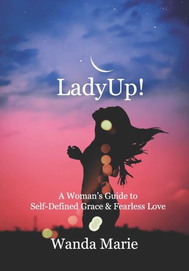 LadyUp!: A Woman's Guide to Self-Defined Grace & Fearless Love