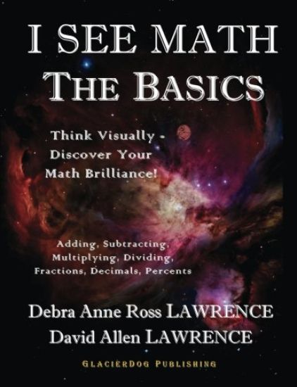 I See Math: The Basics: Think Visually - Discover Your Math Brilliance