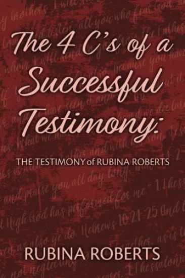 The 4 C's of a Successful Testimony: The Testimony of Rubina Roberts