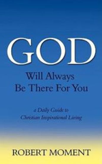 God Will Always Be There For You: a Daily Guide to Christian Inspirational Living