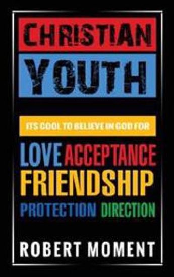 Christian Youth: Its Cool to Believe in God for Love, Acceptance, Friendship, Protection and Direction