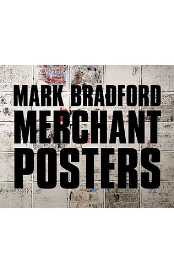 Mark Bradford: Merchant Posters