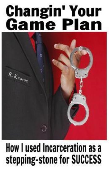 Changin' Your Game Plan: How I Used Incarceration as a Stepping Stone for Success