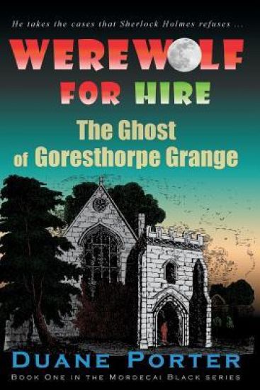 Werewolf for Hire: The Ghost of Goresthorpe Grange