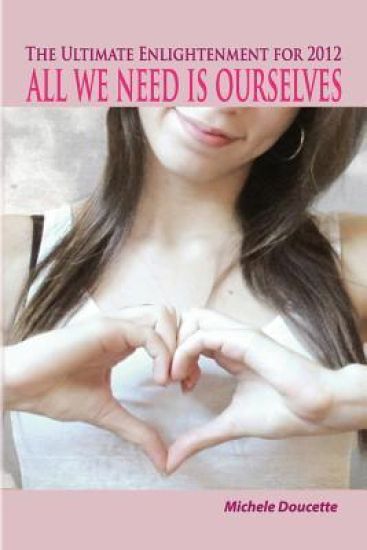 The Ultimate Enlightenment For 2012: All We Need Is Ourselves