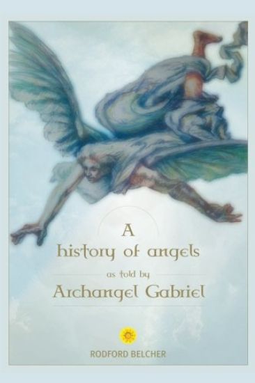 A History of Angels as Told by Archangel Gabriel