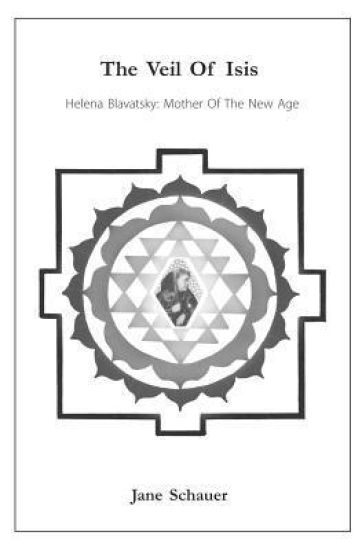 The Veil of Isis: Helena Blavatsky: Mother of the New Age