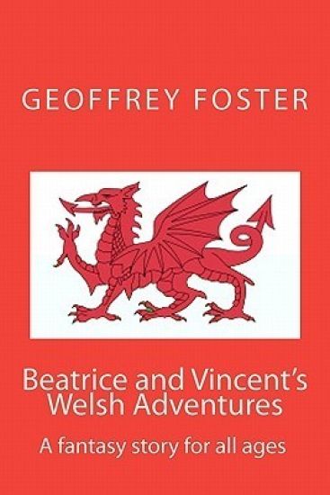 Beatrice and Vincent's Welsh Adventures: A Fantasy Story for All Ages
