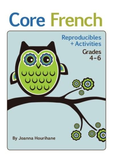 Core French: Reproducibles and Activities: Grades 4 to 6