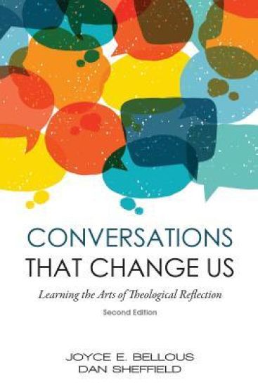 Conversations That Change Us - 2nd Edition: Learning the Arts of Theological Reflection