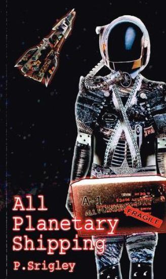 All Planetary Shipping: A Sci-Fi Fantasy Adventure