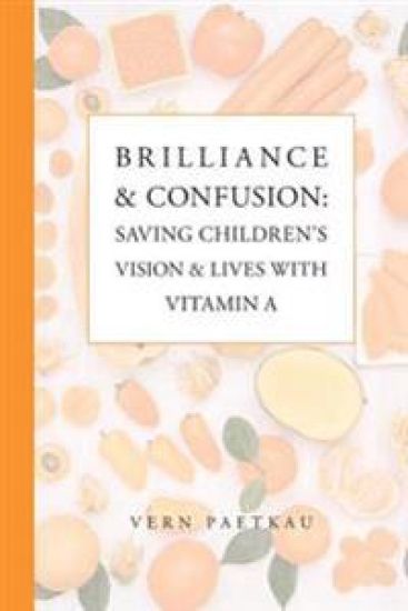Brilliance & Confusion: Saving Children's Vision & Lives With Vitamin A