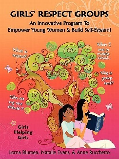 Girls' Respect Groups: An Innovative Program to Empower Young Women & Build Self-Esteem