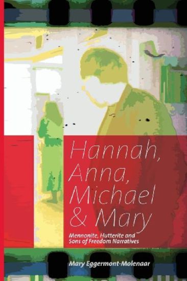 Hannah, Anna, Michael & Mary: Mennonite, Hutterite & Sons of Freedom Narratives