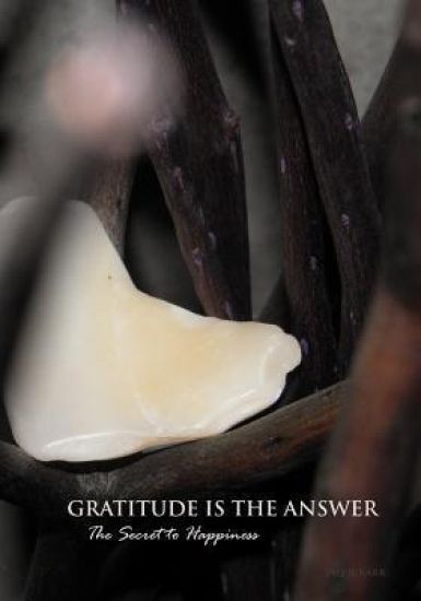 Gratitude Is the Answer: The Secret to Happiness