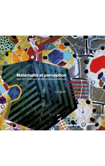 Matérialité et perception dans l'art contemporain des provinces atlantiques