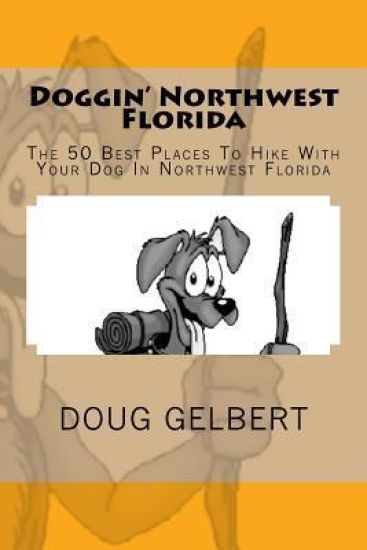 Doggin' Northwest Florida: The 50 Best Places to Hike with Your Dog in Northwest Florida