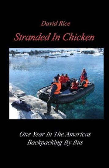 Stranded In Chicken: Backpacking The Americas By Bus, Prudhoe Bay To Antarctica
