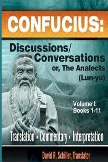 Confucius: Discussions/Conversations, or The Analects [Lun-yu], Volume I