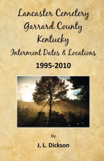 Lancaster Cemetery, Garrard County, Kentucky Interment Dates & Locations 1995-2010