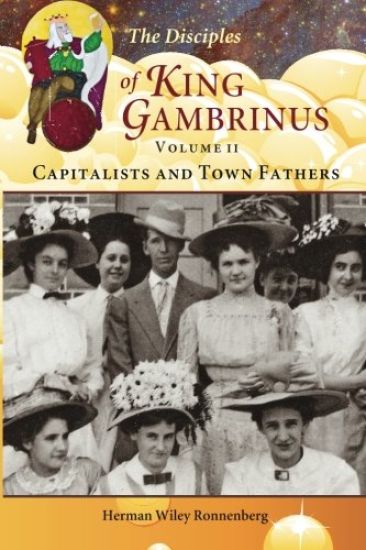The Disciples of King Gambrinus, Volume II: Capitalists and Town Fathers