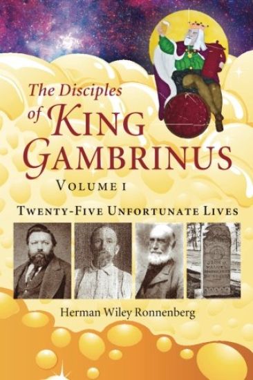The Disciples of King Gambrinus, Volume I: Twenty-Five Unfortunate Lives