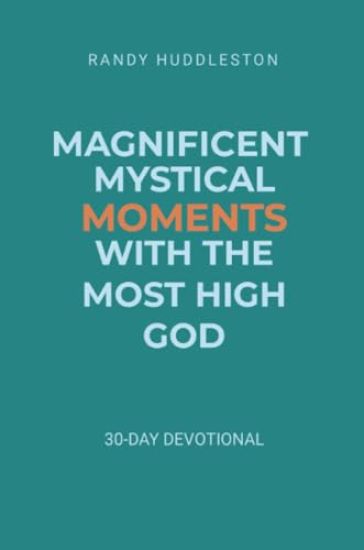Magnificent Mystical Moments with the Most High God