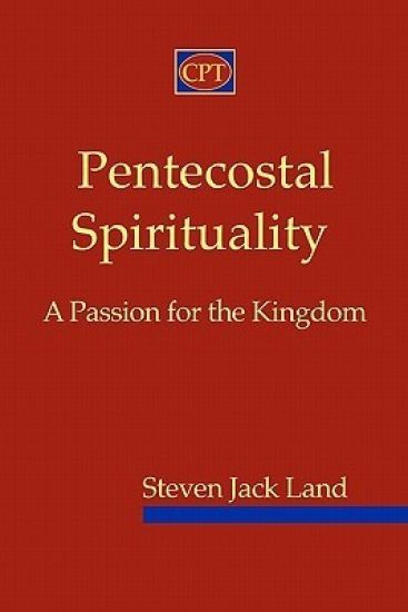 Pentecostal Spirituality: A Passion for the Kingdom