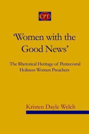 'Women with the Good News': The Rhetorical Heritage of Pentecostal Holiness Women Preachers