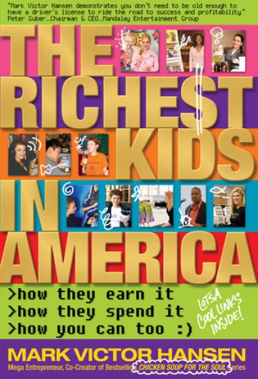 The Richest Kids in America: How They Earn It, How They Spend It, How You Can Too