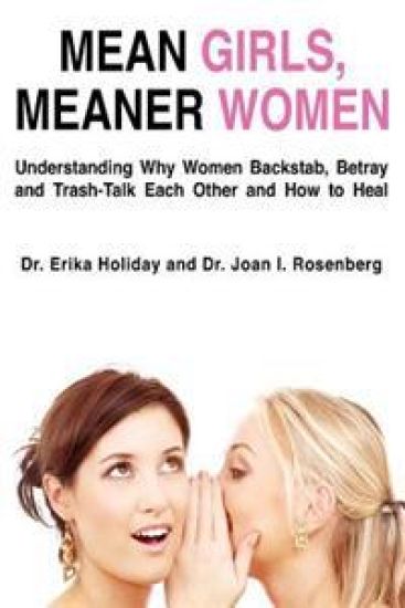 Mean Girls, Meaner Women: Understanding Why Women Backstab, Betray, and Trash-Talk Each Other and How to Heal