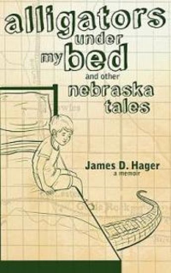 Alligators Under My Bed and Other Nebraska Tales