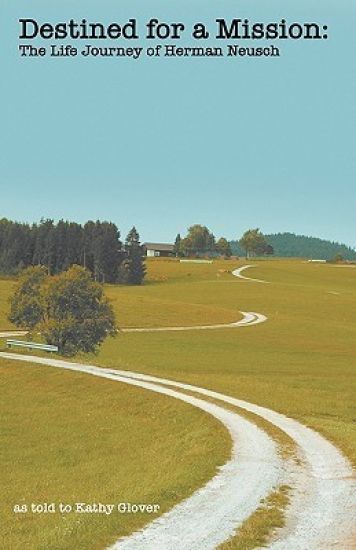 Destined for a Mission: The Life Journey of Herman Neusch