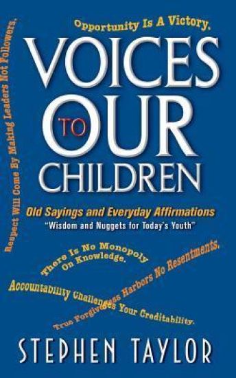 Voices To Our Children: Old Sayings and Everyday Affirmations "Wisdom and Nuggets for Today's Youth"