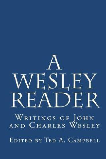 A Wesley Reader: Writings of John and Charles Wesley