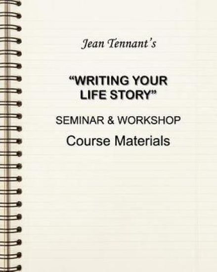 Jean Tennant's Writing Your Life Story: Seminar & Workshop Course Materials