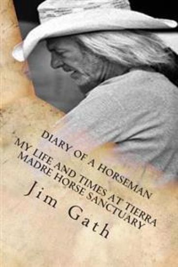 Diary of a Horseman: My Life and Times at Tierra Madre Horse Sanctuary