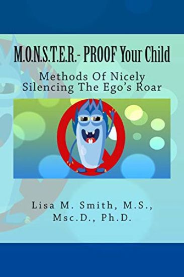 M.O.N.S.T.E.R. - PROOF Your Child: Methods Of Nicely Silencing The Ego's Roar