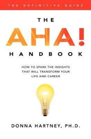 The AHA! Handbook: How to Spark the Insights That Will Transform Your Life and Career