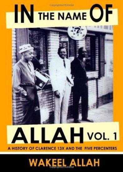 In the Name of Allah Vol. 1: A History of Clarence 13x and the Five Percenters