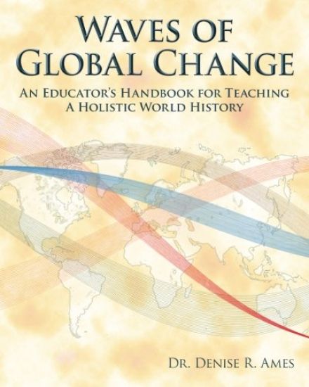Waves of Global Change: An Educator's Handbook for Teaching a Holistic World History