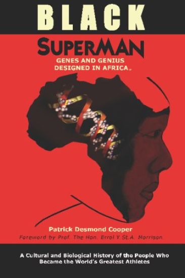 Black Superman: A Cultural and Biological History of the People That Became the World's Greatest Athletes
