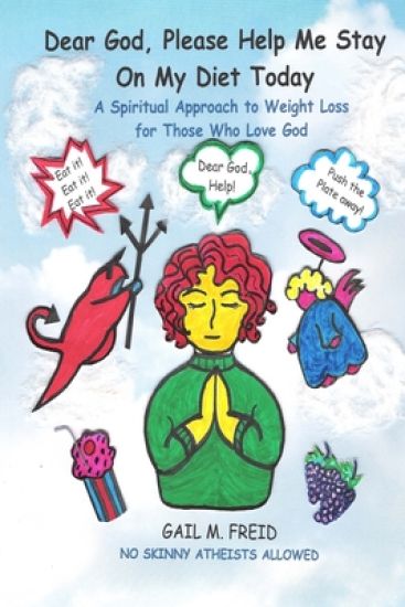 Dear God, Please Help Me Stay On My Diet Today: A Spiritual Approach to Weight Loss for Those Who Love God