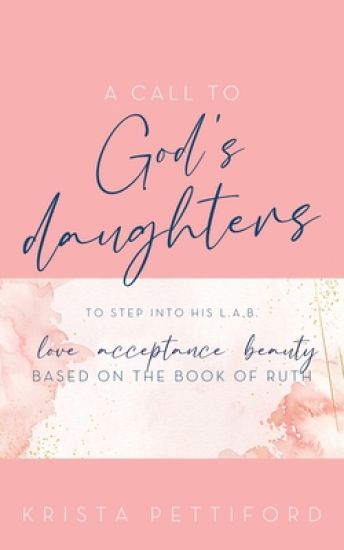 A Call to God's Daughters to Step into His L.A.B. Love Acceptance Beauty
