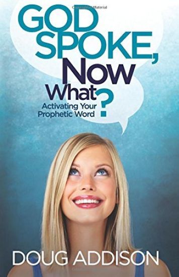 God Spoke, Now What?: Activating Your Prophetic Word