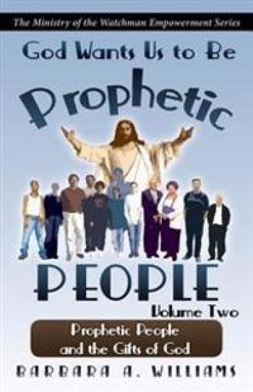 God Wants Us to Be Prophetic People Vol.2: The Ministry of the Watchman Empowerment Series