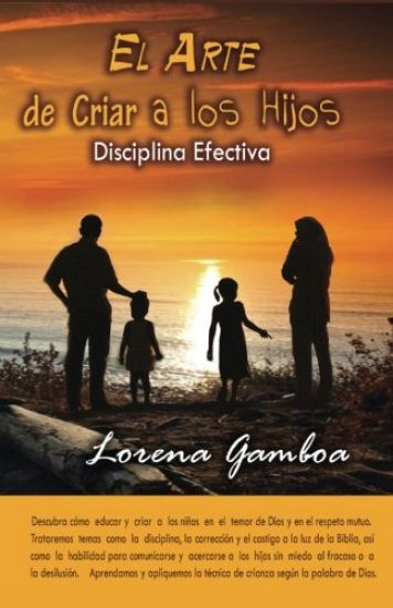 El Arte de Criar a Los Hijos: Disciplina Efectiva Segun Dios