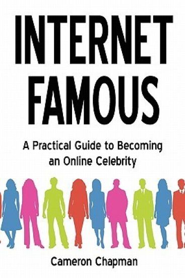 Internet Famous: A Practical Guide to Becoming an Online Celebrity