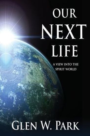 Our Next Life: A View Into the Spirit World