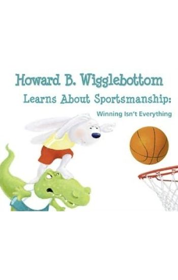 Howard B. Wigglebottom Learns about Sportsmanship: Winning Isn't Everything